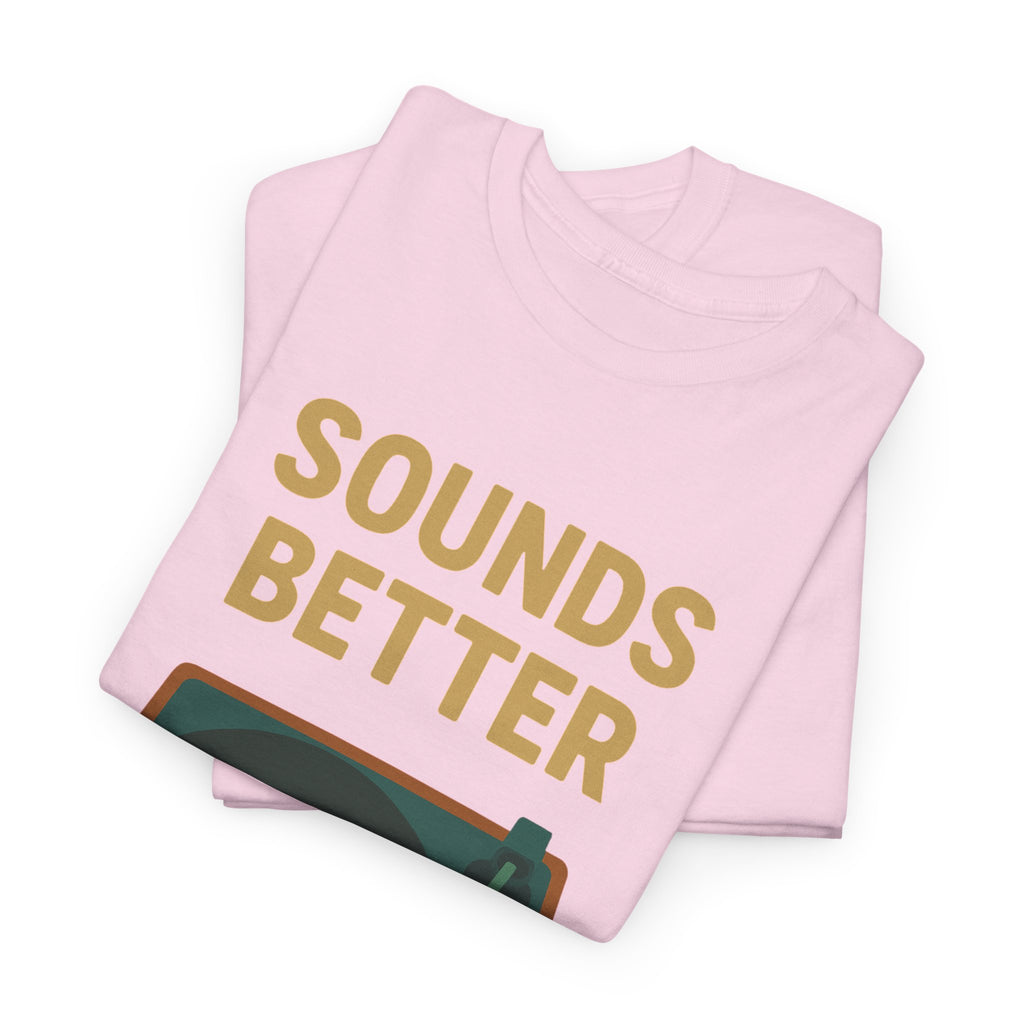 Sounds Better on Vinyl Record T-Shirt | Turntable Graphic Tee